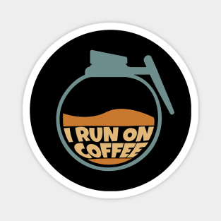 I Run on Coffee Magnet